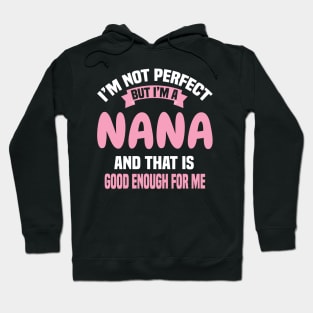 I'm Not Perfect But I'm A Nana And That Is Good Enough For Me Hoodie